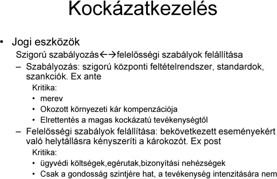 Ex ante Kritika: merev Okozott környezeti kár kompenzációja Elrettentés a magas kockázatú tevékenységtől Felelősségi