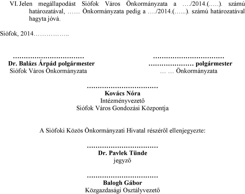 Balázs Árpád polgármester Siófok Város Önkormányzata polgármester Önkormányzata Kovács Nóra Intézményvezető