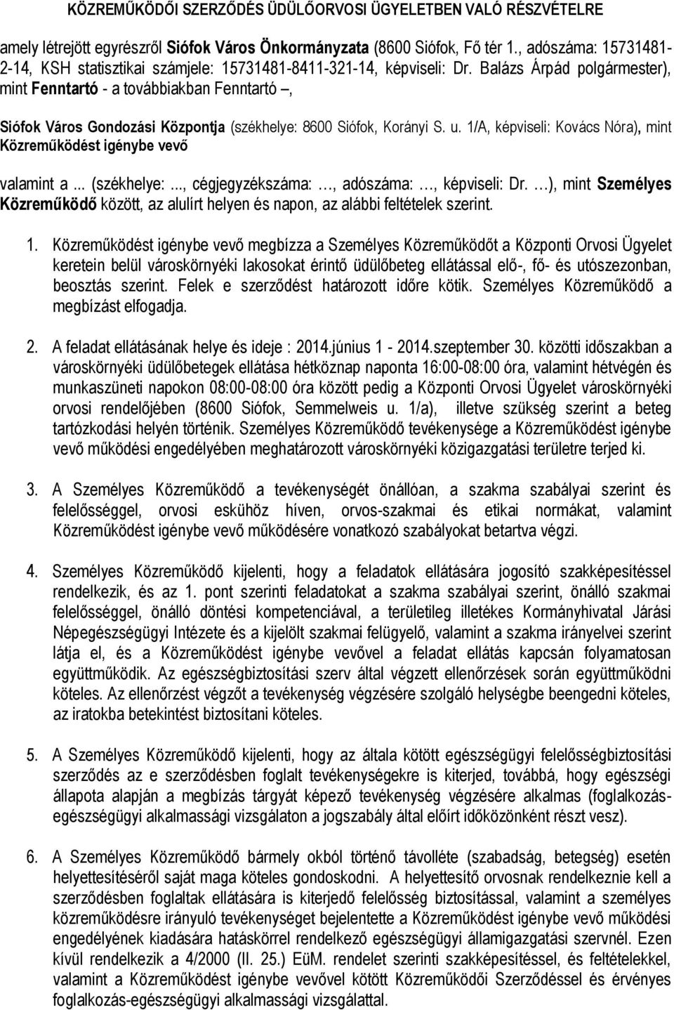 Balázs Árpád polgármester), mint Fenntartó - a továbbiakban Fenntartó, Siófok Város Gondozási Központja (székhelye: 8600 Siófok, Korányi S. u.