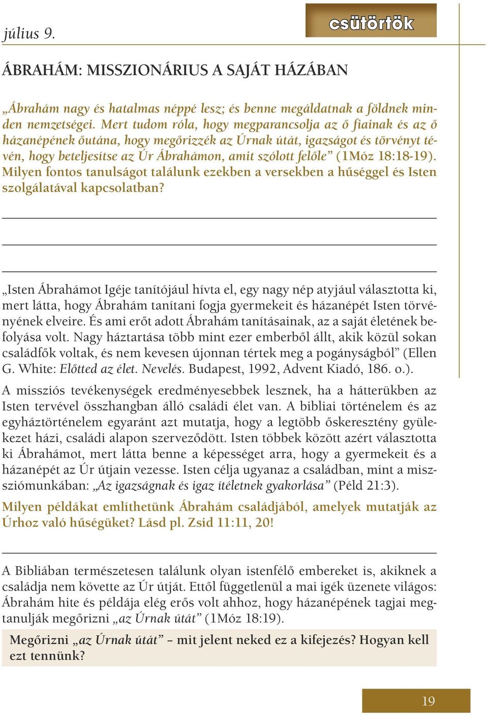 18:18-19). Milyen fontos tanulságot találunk ezekben a versekben a hűséggel és Isten szolgálatával kapcsolatban?