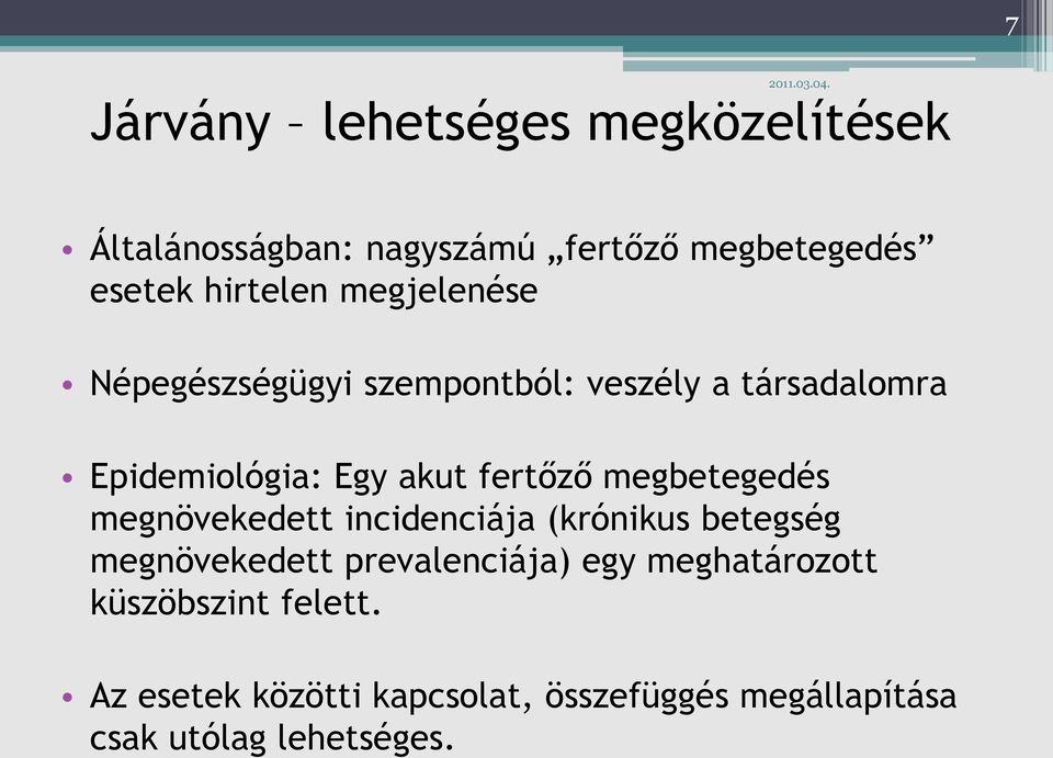 megbetegedés megnövekedett incidenciája (krónikus betegség megnövekedett prevalenciája) egy