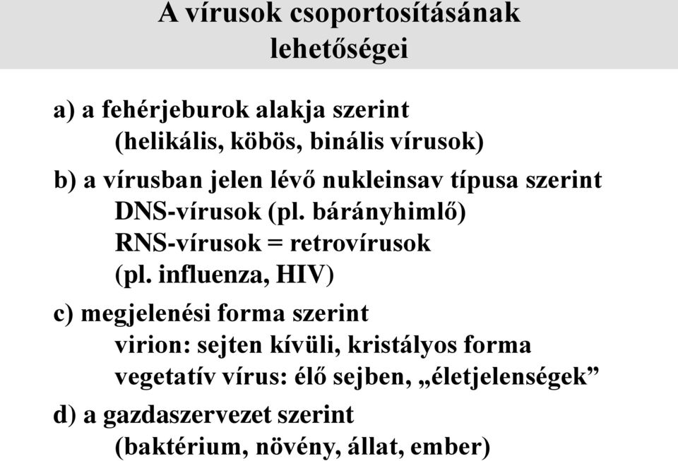 bárányhimlő) RNS-vírusok = retrovírusok (pl.