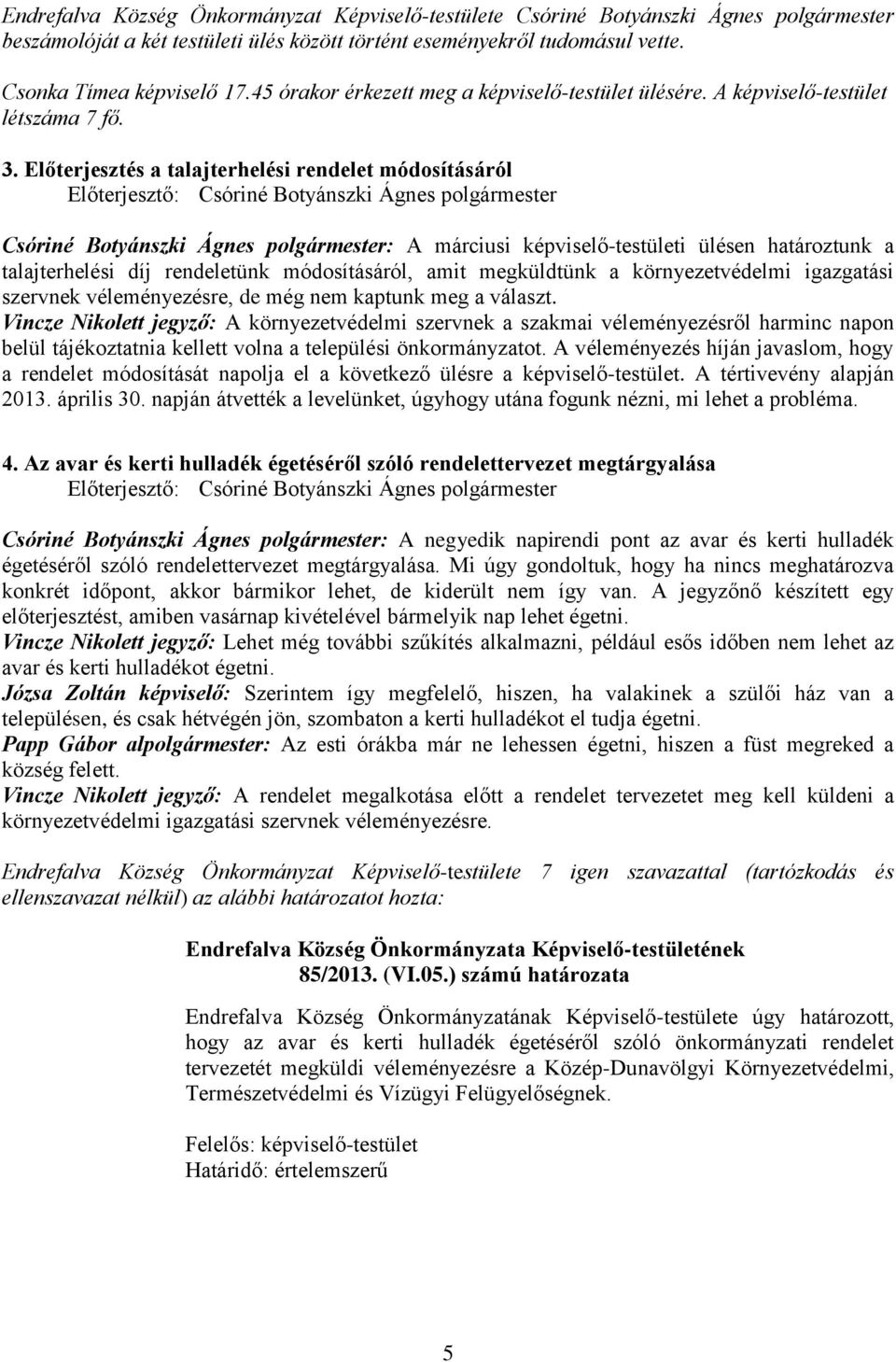 Előterjesztés a talajterhelési rendelet módosításáról Csóriné Botyánszki Ágnes polgármester: A márciusi képviselő-testületi ülésen határoztunk a talajterhelési díj rendeletünk módosításáról, amit