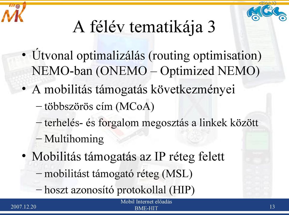 20 többszörös cím (MCoA) terhelés- és forgalom megosztás a linkek között Multihoming