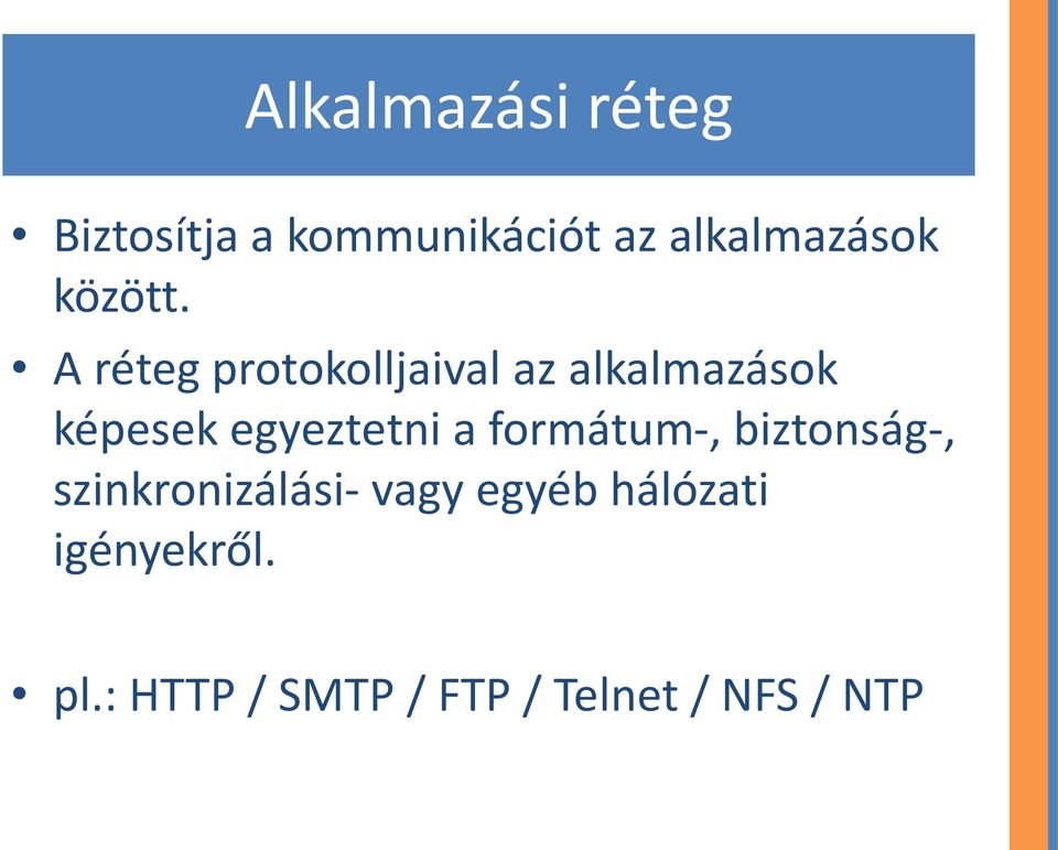 A réteg protokolljaival az alkalmazások képesek egyeztetni a