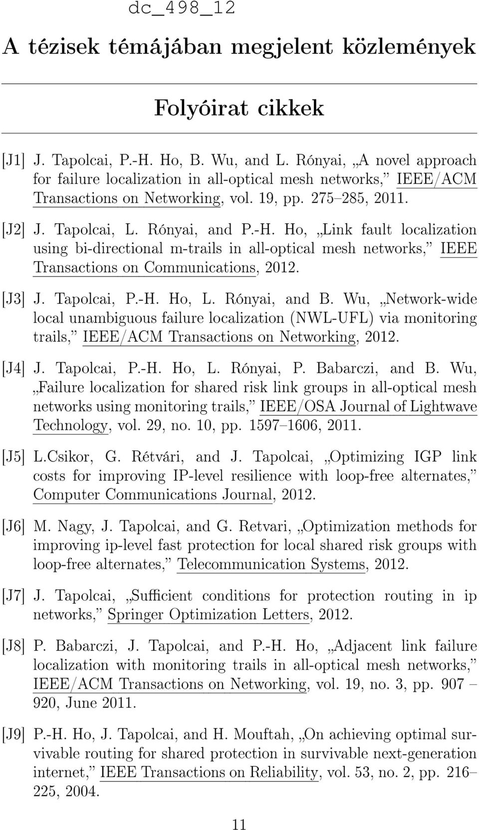 Ho, Link fault localization using bi-directional m-trails in all-optical mesh networks, IEEE Transactions on Communications, 2012. [J3] J. Tapolcai, P.-H. Ho, L. Rónyai, and B.