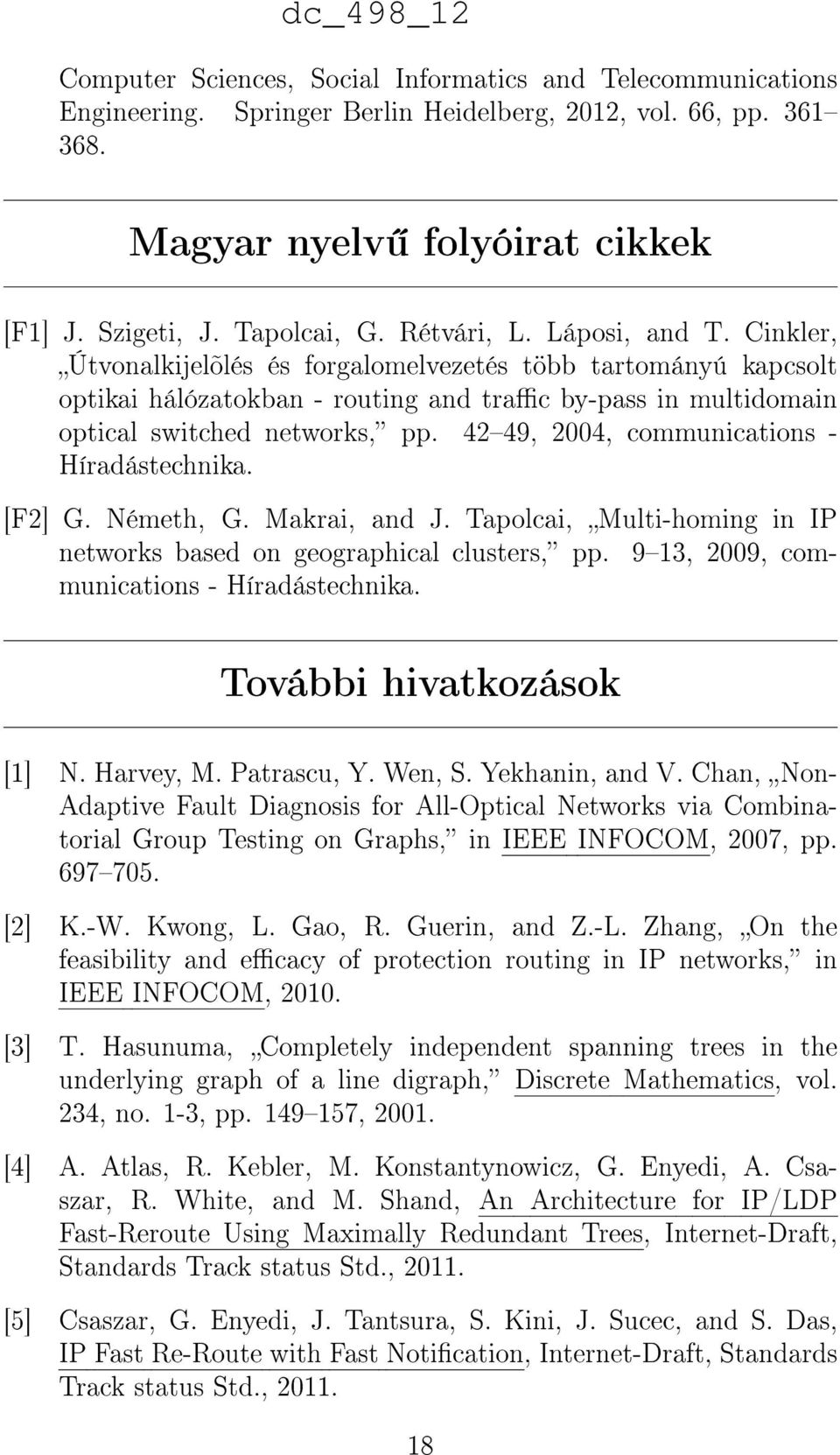 4249, 2004, communications - Híradástechnika. [F2] G. Németh, G. Makrai, and J. Tapolcai, Multi-homing in IP networks based on geographical clusters, pp. 913, 2009, communications - Híradástechnika.