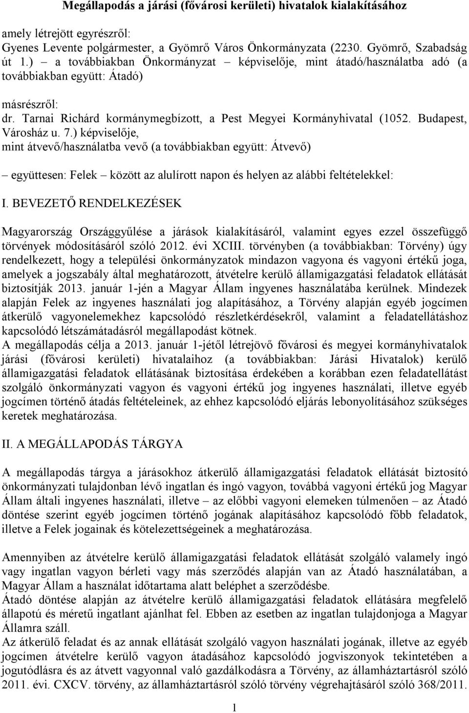 Budapest, Városház u. 7.) képviselője, mint átvevő/használatba vevő (a továbbiakban együtt: Átvevő) együttesen: Felek között az alulírott napon és helyen az alábbi feltételekkel: I.