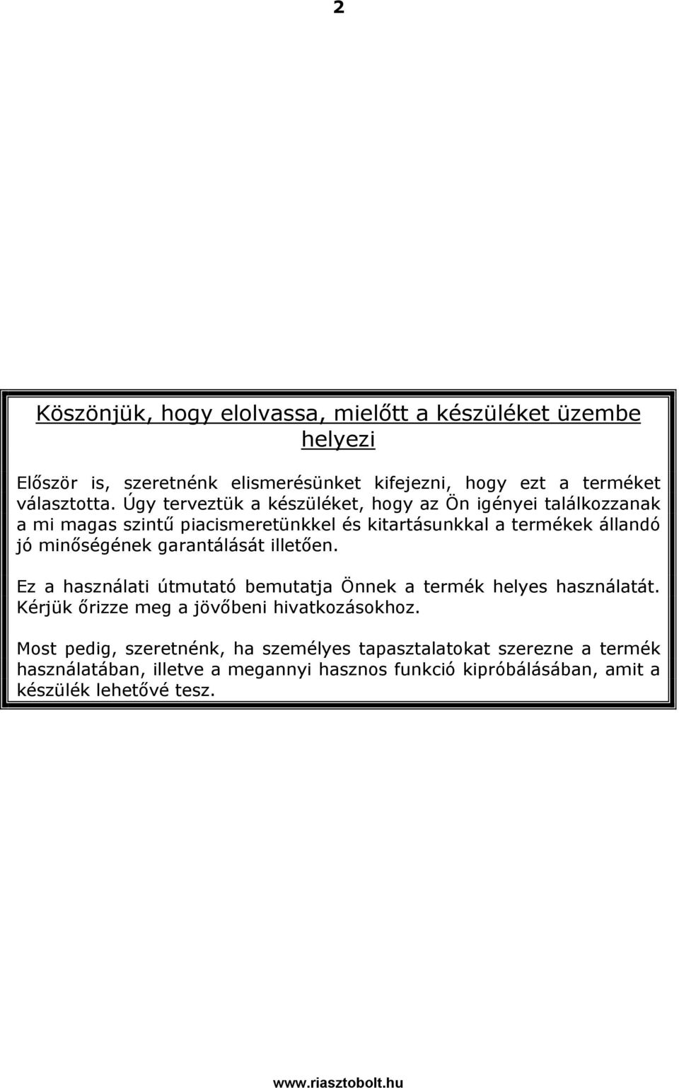 garantálását illetően. Ez a használati útmutató bemutatja Önnek a termék helyes használatát. Kérjük őrizze meg a jövőbeni hivatkozásokhoz.