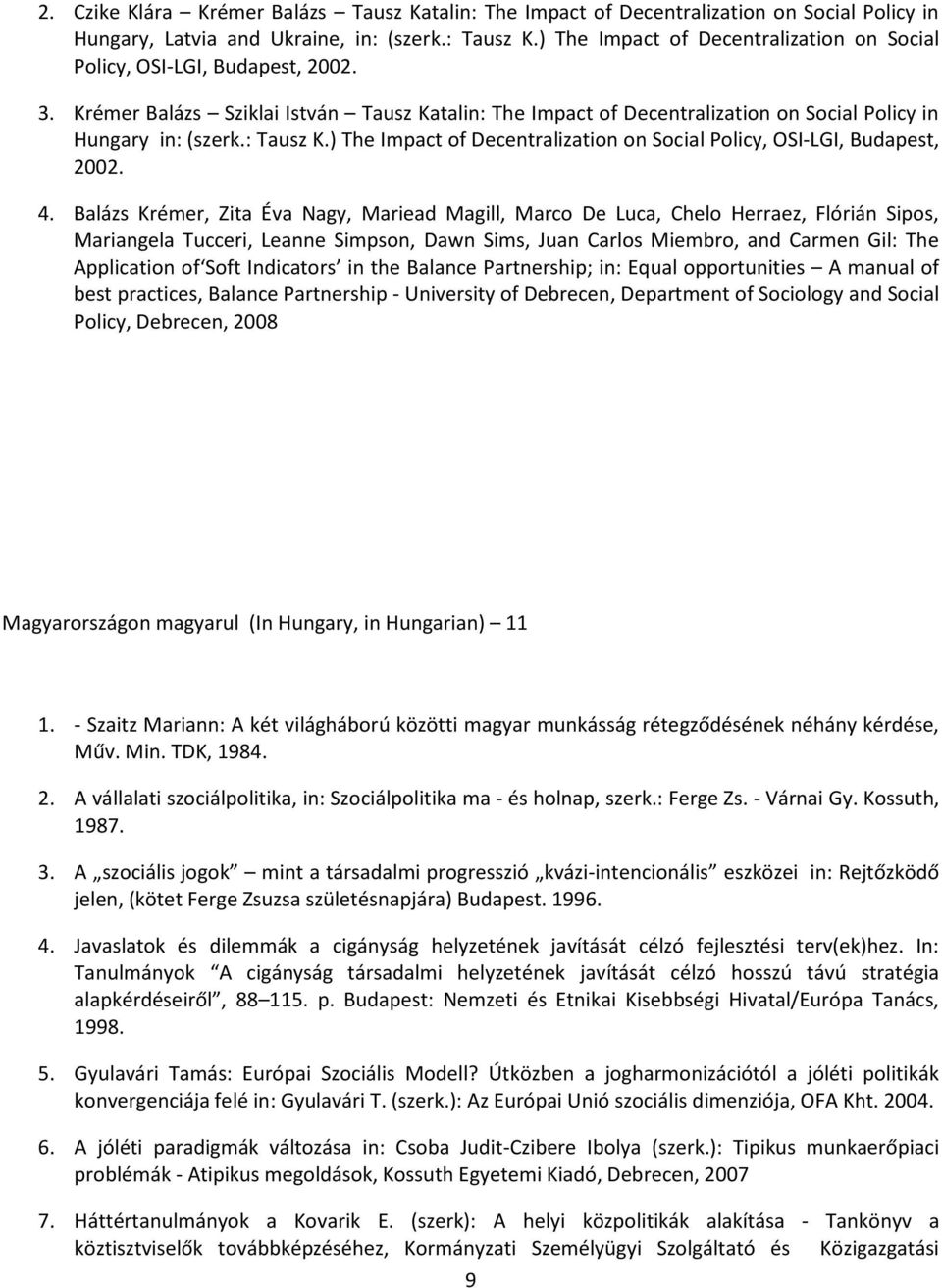) The Impact of Decentralization on Social Policy, OSI-LGI, Budapest, 2002. 4.