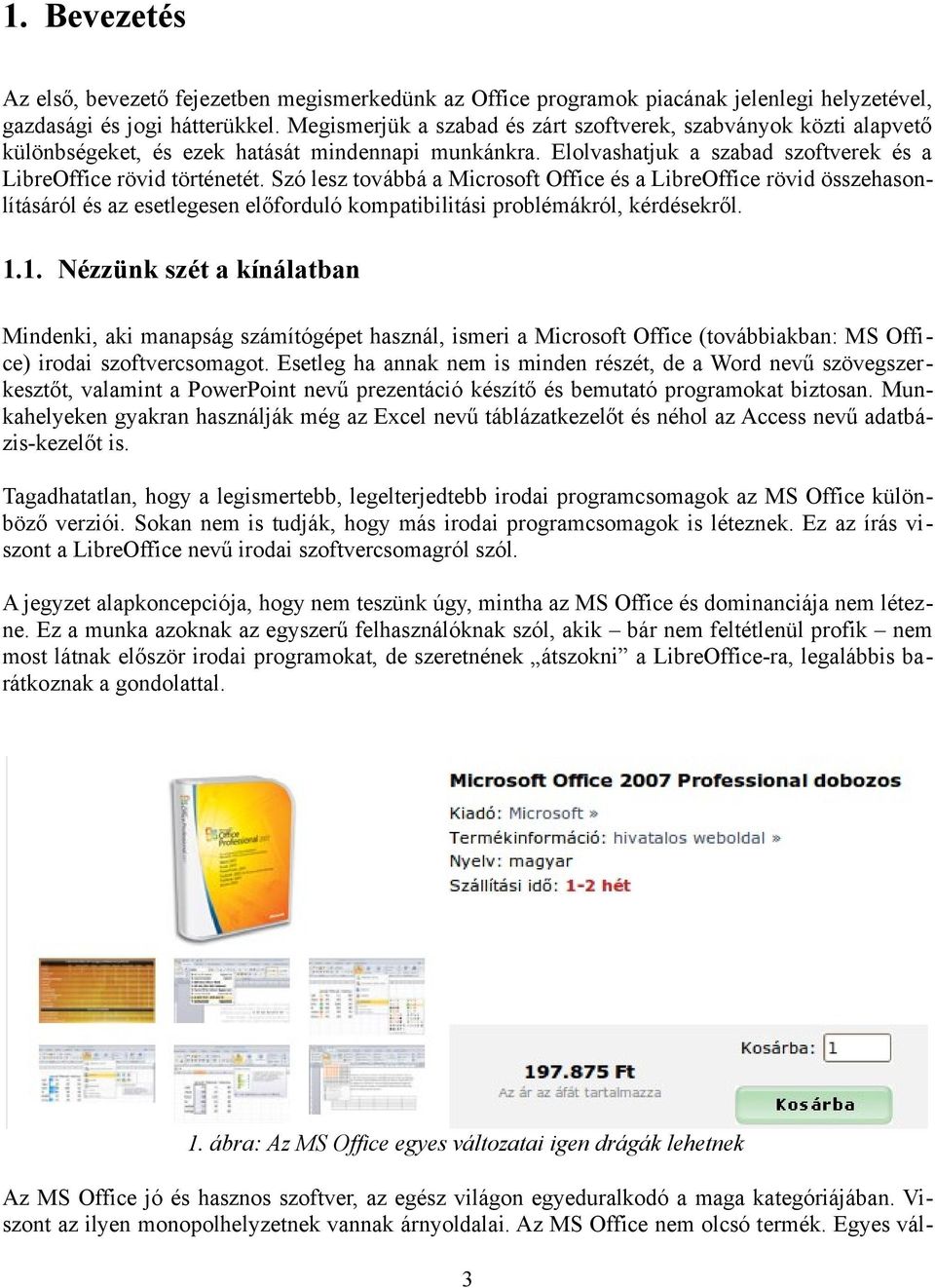 Szó lesz továbbá a Microsoft Office és a LibreOffice rövid összehasonlításáról és az esetlegesen előforduló kompatibilitási problémákról, kérdésekről. 1.