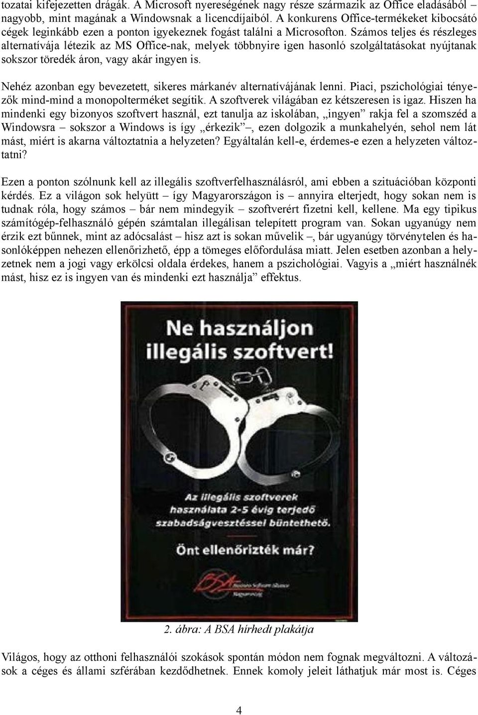 Számos teljes és részleges alternatívája létezik az MS Office-nak, melyek többnyire igen hasonló szolgáltatásokat nyújtanak sokszor töredék áron, vagy akár ingyen is.
