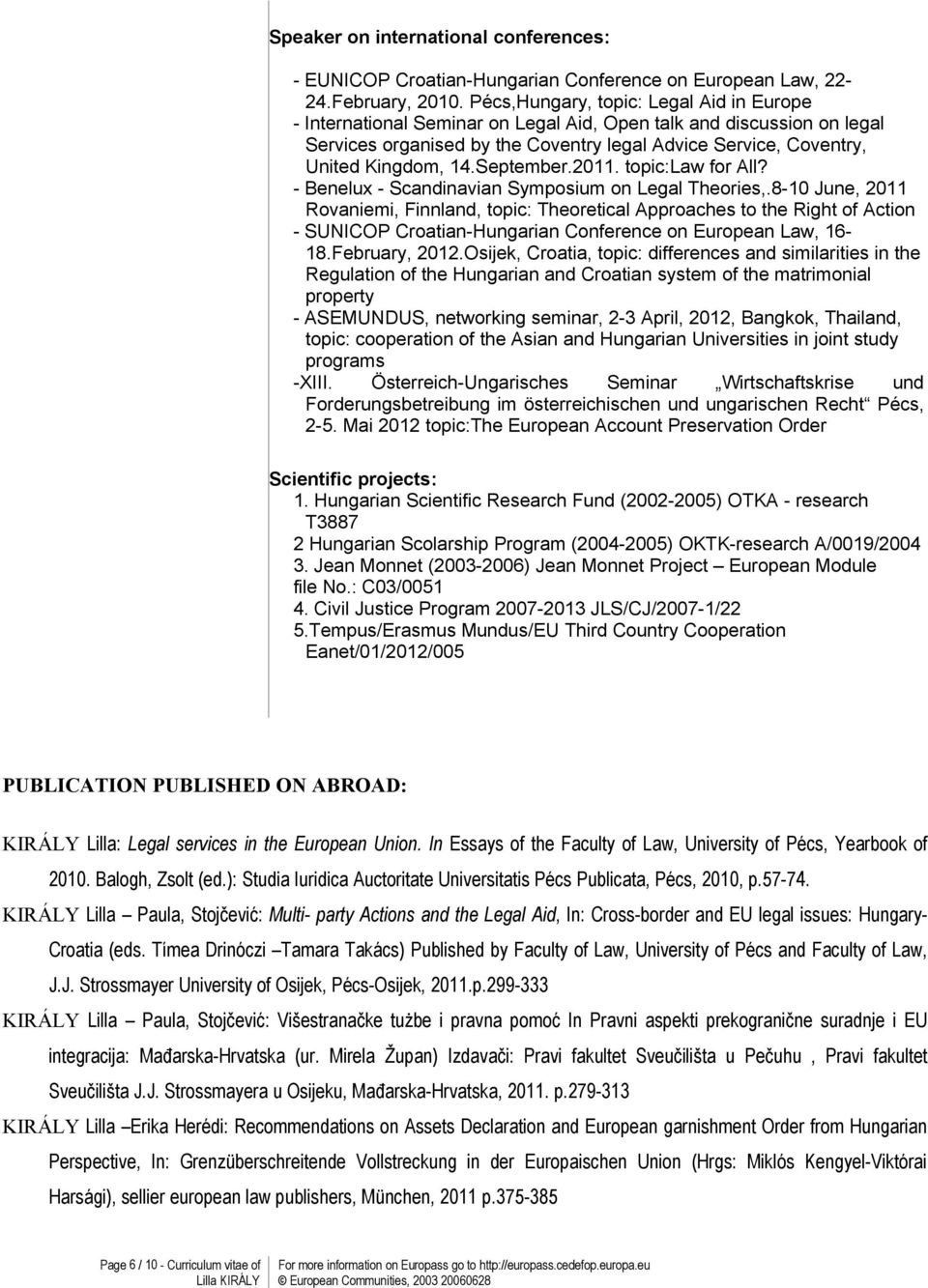 September.011. topic:law for All? - Benelux - Scandinavian Symposium on Legal Theories,.