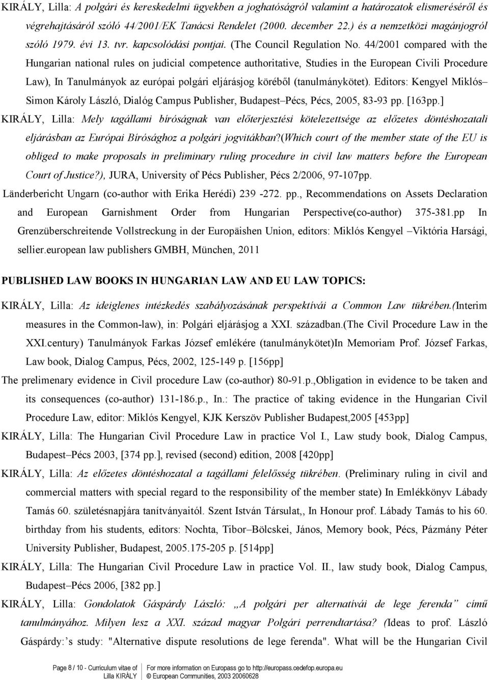 44/001 compared with the Hungarian national rules on judicial competence authoritative, Studies in the European ivili Procedure Law), In Tanulmányok az európai polgári eljárásjog köréből