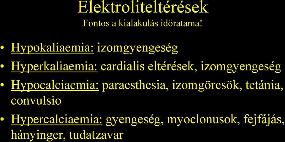 izomgyengeség Hypocalciaemia: paraesthesia, izomgörcsök, tetánia,