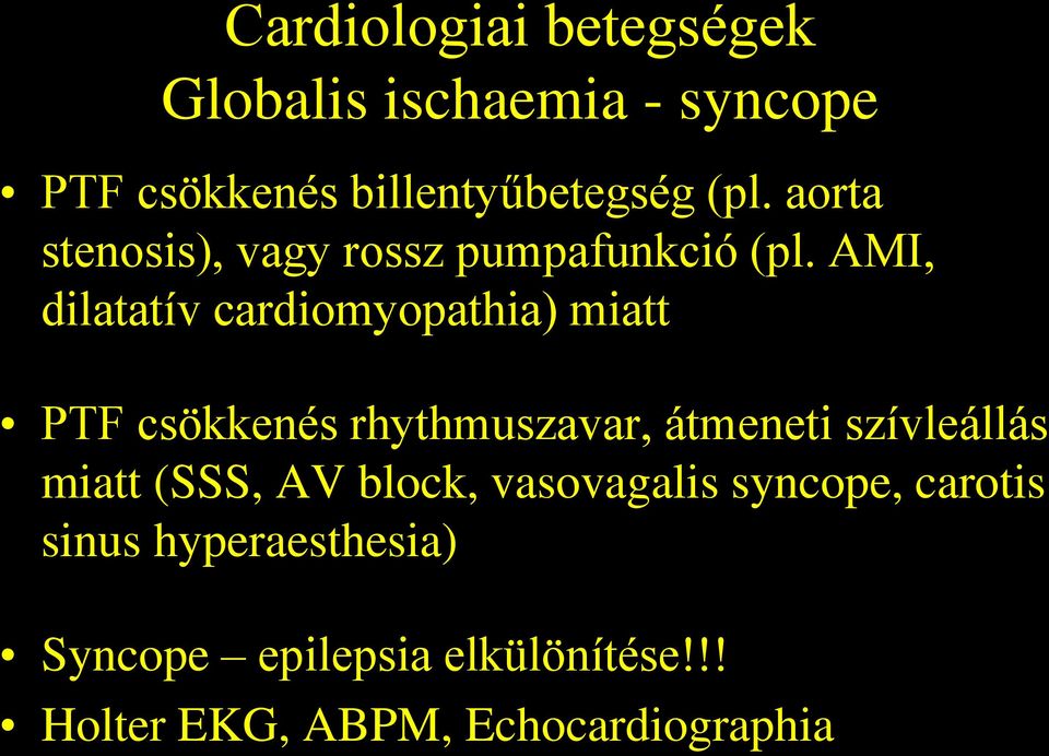 AMI, dilatatív cardiomyopathia) miatt PTF csökkenés rhythmuszavar, átmeneti szívleállás