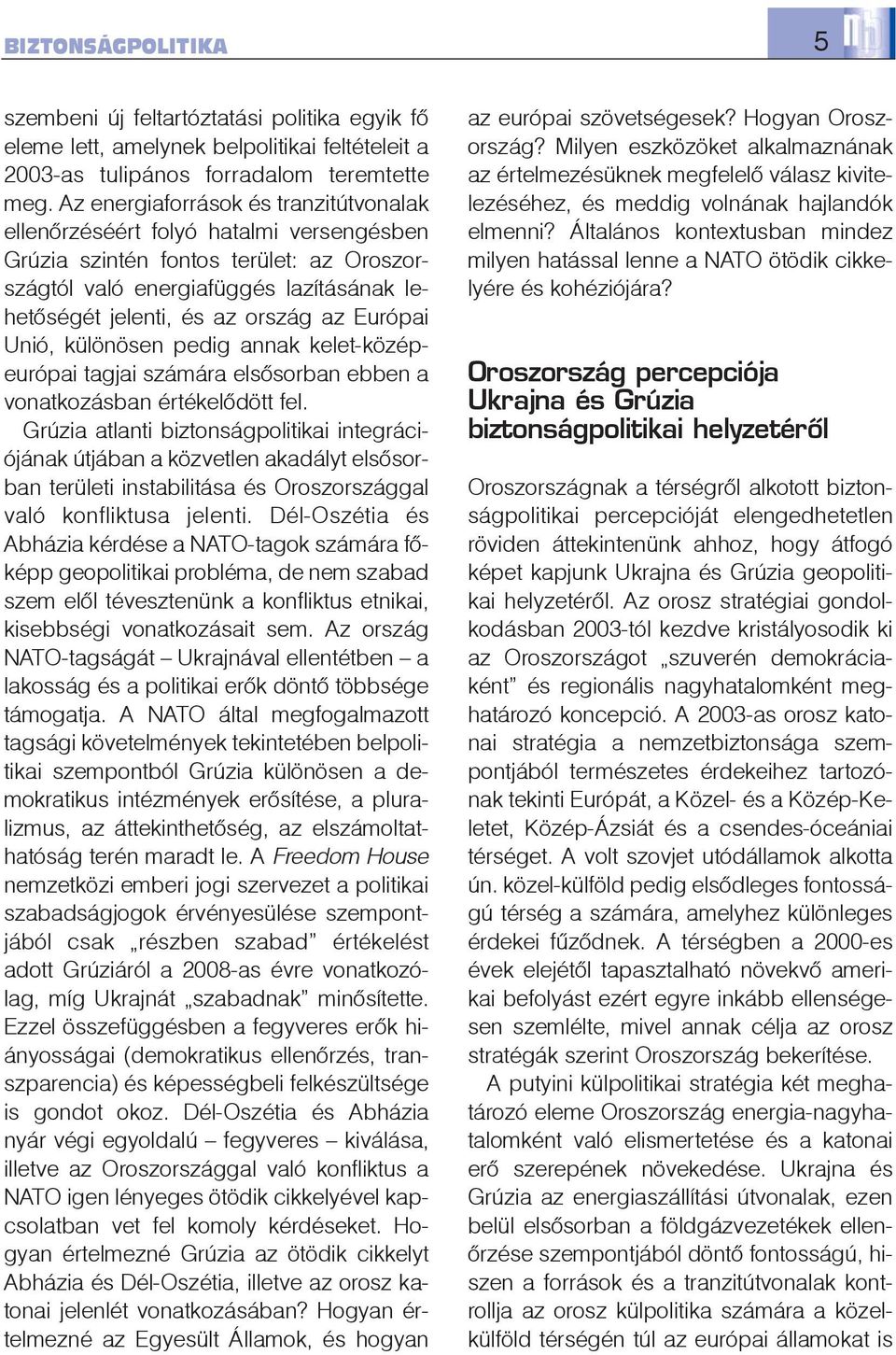 Európai Unió, különösen pedig annak kelet-középeurópai tagjai számára elsõsorban ebben a vonatkozásban értékelõdött fel.