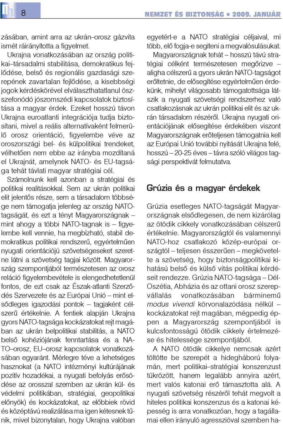 elválaszthatatlanul öszszefonódó jószomszédi kapcsolatok biztosítása a magyar érdek.