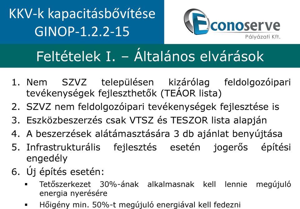 SZVZ nem feldolgozóipari tevékenységek fejlesztése is 3. Eszközbeszerzés csak VTSZ és TESZOR lista alapján 4.