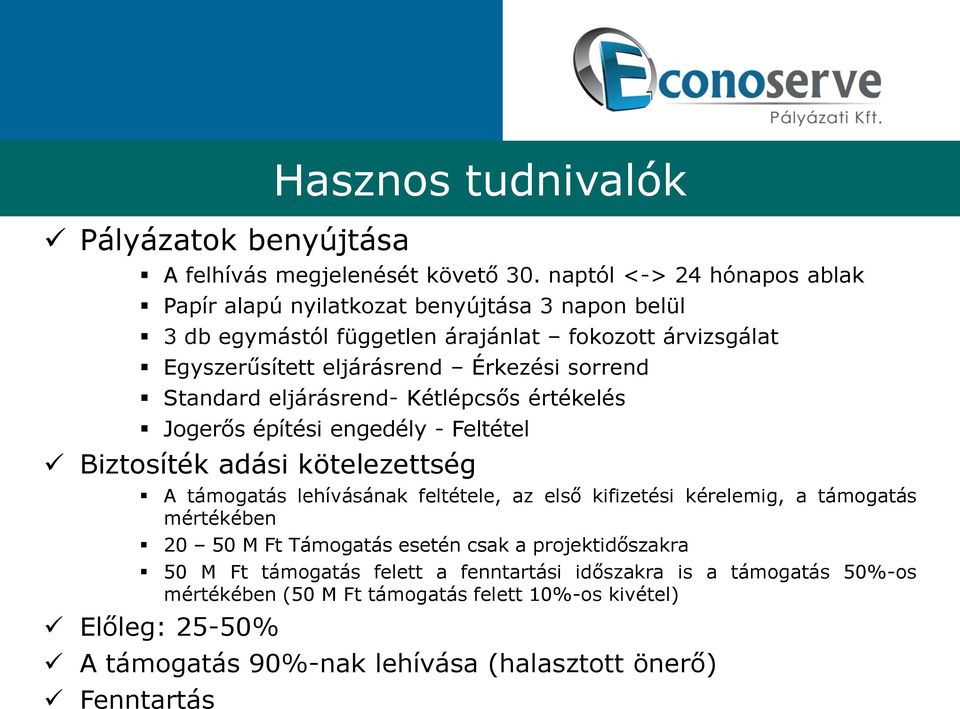 sorrend Standard eljárásrend- Kétlépcsős értékelés Jogerős építési engedély - Feltétel Biztosíték adási kötelezettség A támogatás lehívásának feltétele, az első kifizetési