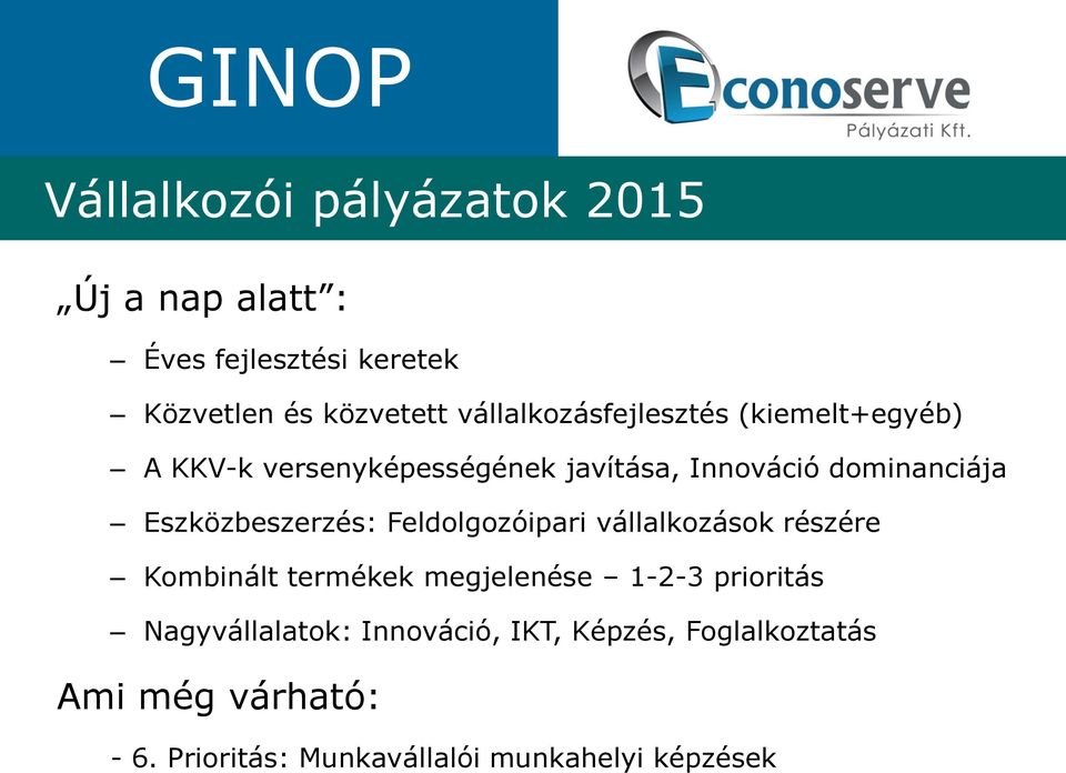 Eszközbeszerzés: Feldolgozóipari vállalkozások részére Kombinált termékek megjelenése 1-2-3 prioritás