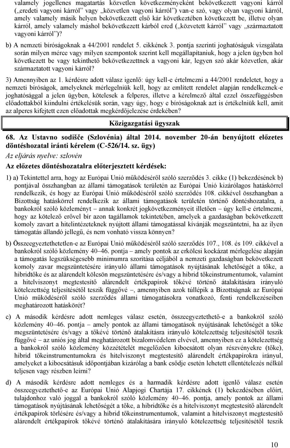 b) A nemzeti bíróságoknak a 44/2001 rendelet 5. cikkének 3.