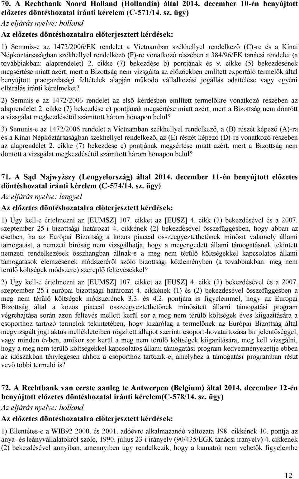 székhellyel rendelkező (F)-re vonatkozó részében a 384/96/EK tanácsi rendelet (a továbbiakban: alaprendelet) 2. cikke (7) bekezdése b) pontjának és 9.