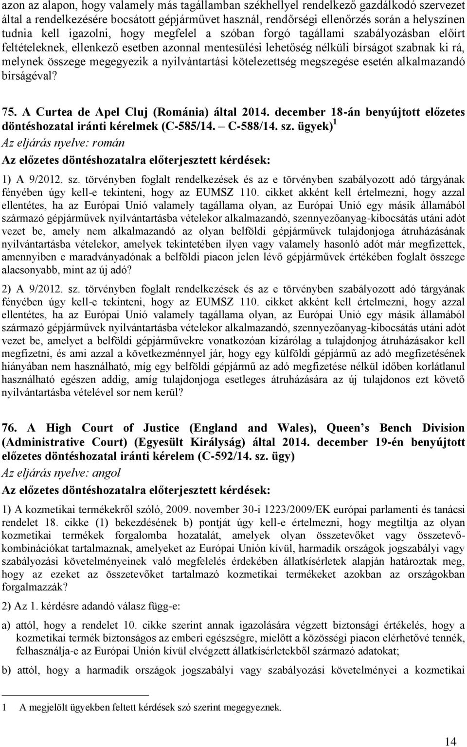 nyilvántartási kötelezettség megszegése esetén alkalmazandó bírságéval? 75. A Curtea de Apel Cluj (Románia) által 2014. december 18-án benyújtott előzetes döntéshozatal iránti kérelmek (C-585/14.