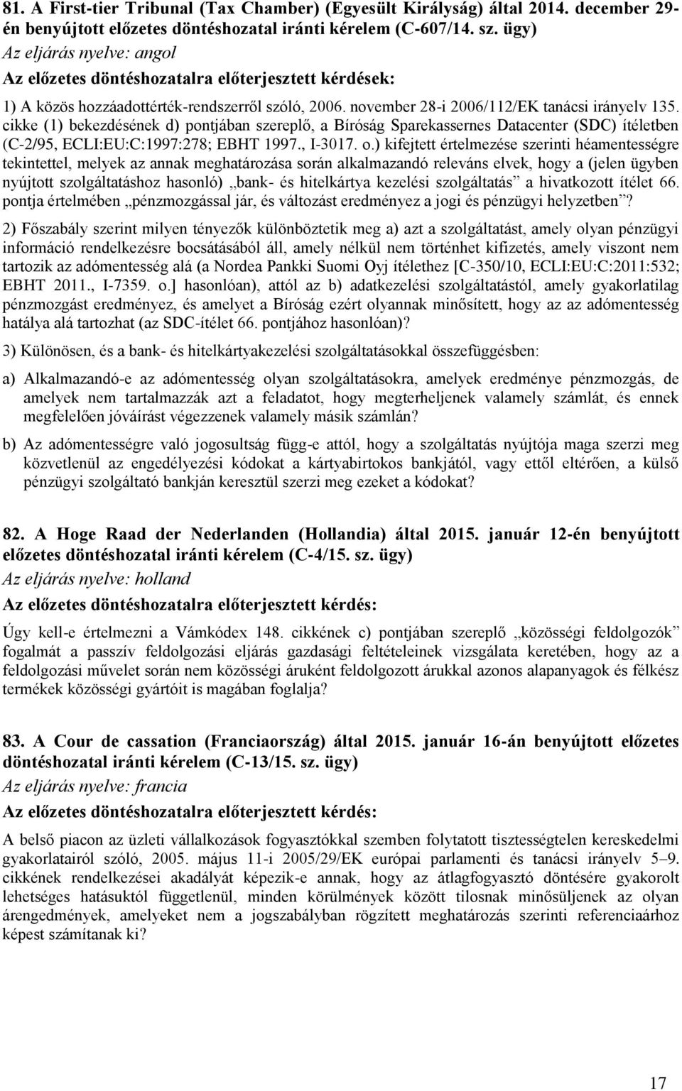 cikke (1) bekezdésének d) pontjában szereplő, a Bíróság Sparekassernes Datacenter (SDC) ítéletben (C-2/95, ECLI:EU:C:1997:278; EBHT 1997., I-3017. o.