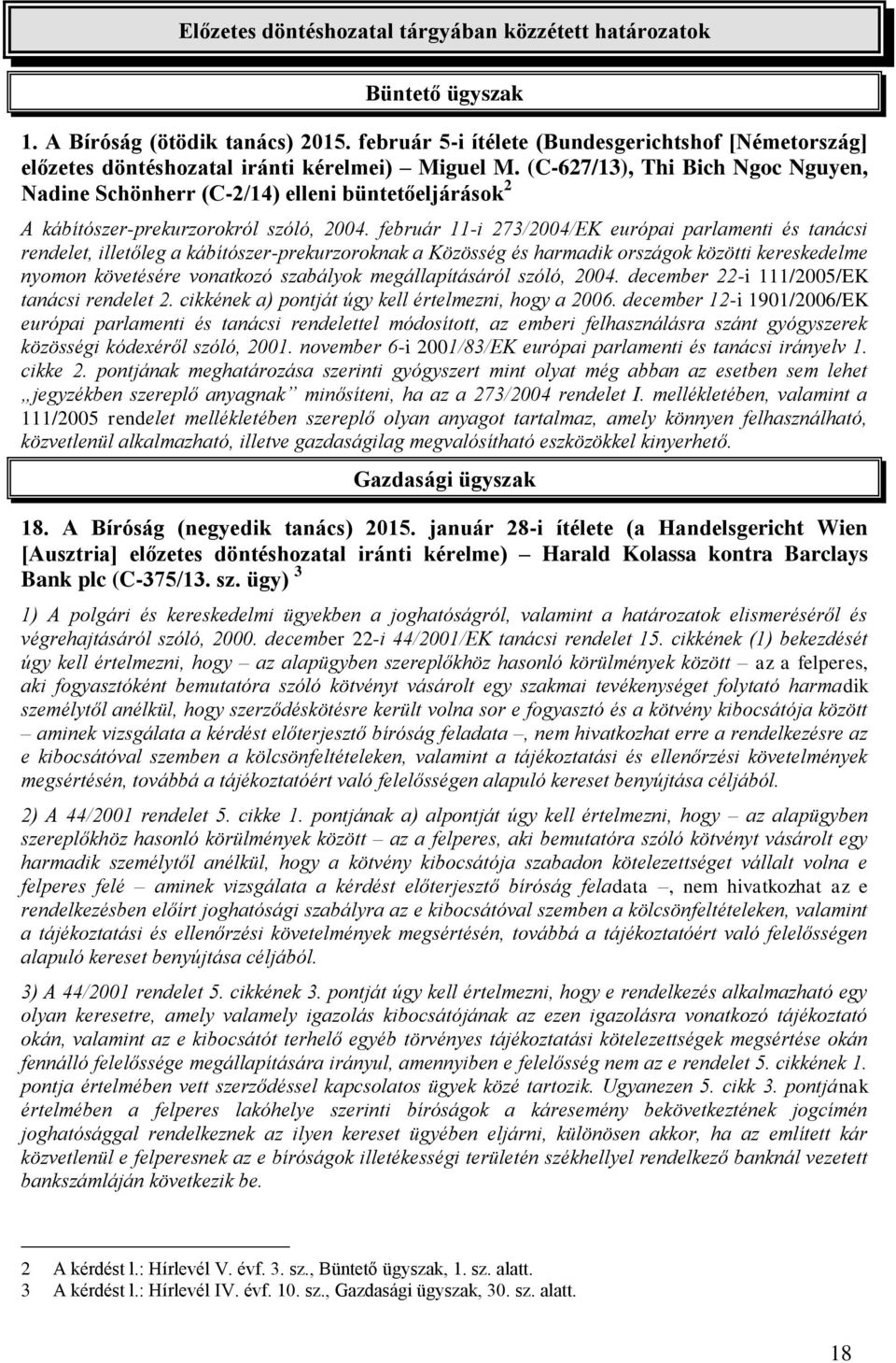 (C-627/13), Thi Bich Ngoc Nguyen, Nadine Schönherr (C-2/14) elleni büntetőeljárások 2 A kábítószer-prekurzorokról szóló, 2004.