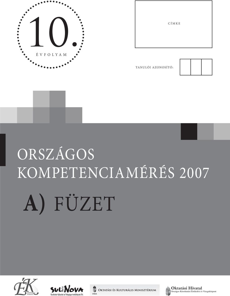 10. A) FÜZET ORSZÁGOS KOMPETENCIAMÉRÉS Oktatási Hivatal Országos  Közoktatási Értékelési és Vizsgaközpont ÉVFOLYAM CÍMKE TANULÓI AZONOSÍTÓ: -  PDF Free Download