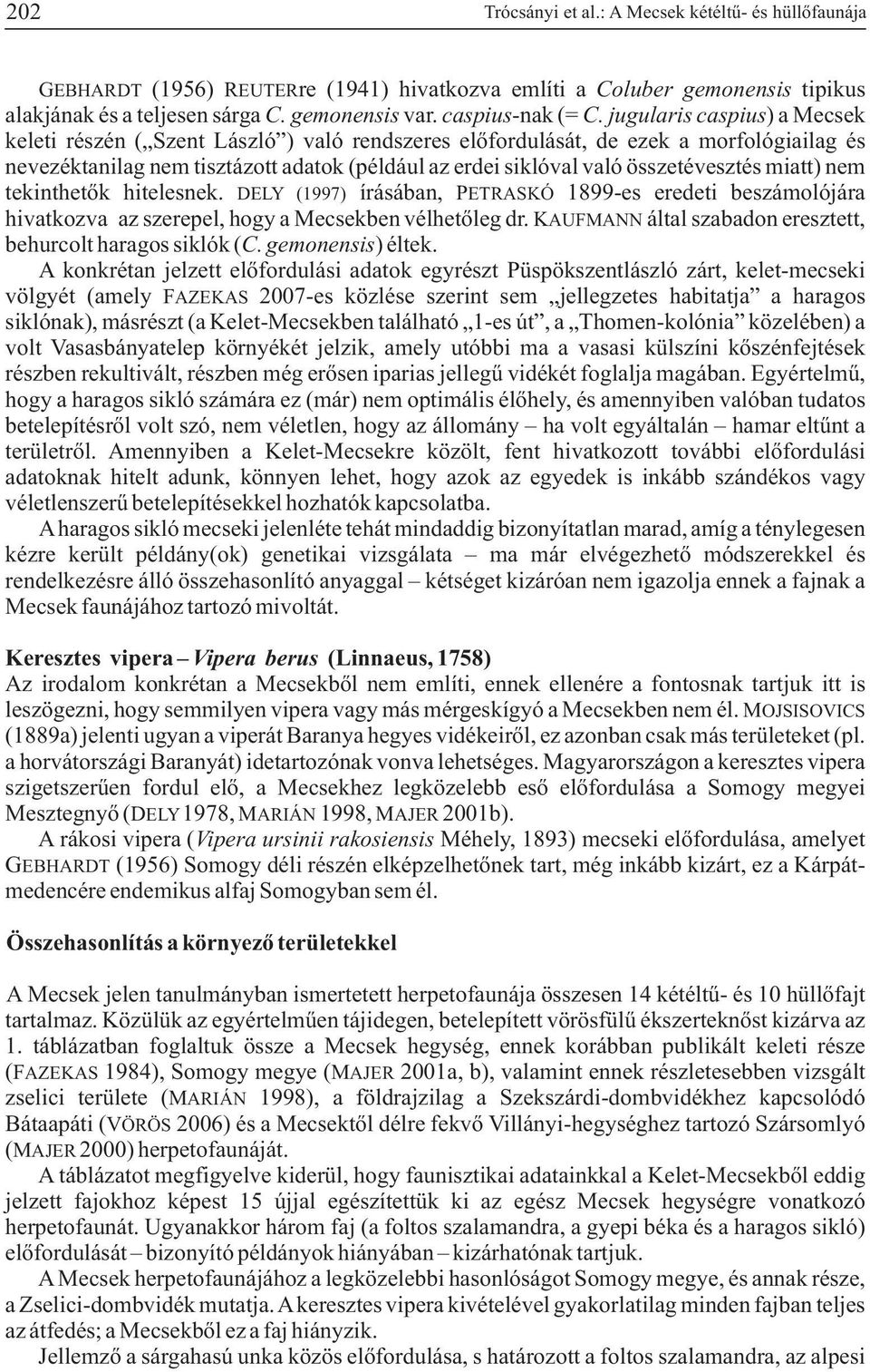 jugularis caspius) a Mecsek keleti részén ( Szent László ) való rendszeres elõfordulását, de ezek a morfológiailag és nevezéktanilag nem tisztázott adatok (például az erdei siklóval való