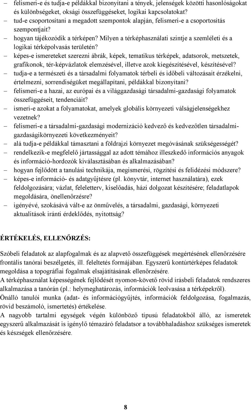 Milyen a térképhasználati szintje a szemléleti és a logikai térképolvasás területén?