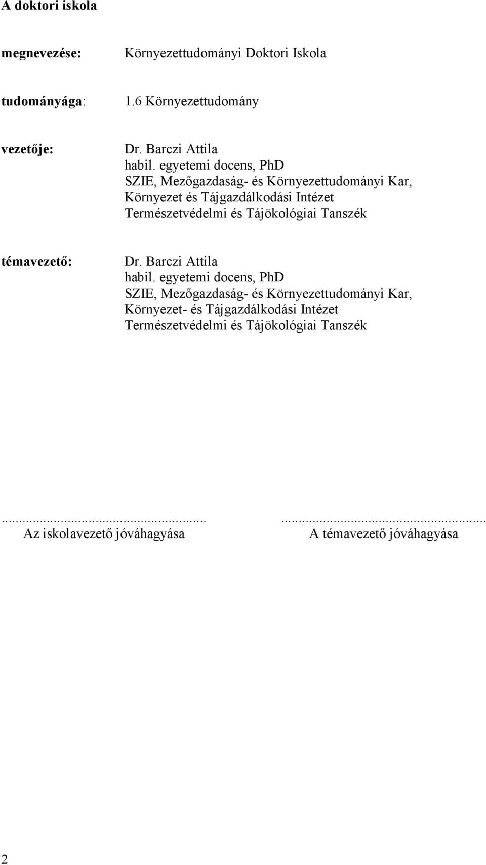 egyetemi docens, PhD SZIE, Mezıgazdaság- és Környezettudományi Kar, Környezet és Tájgazdálkodási Intézet Természetvédelmi és
