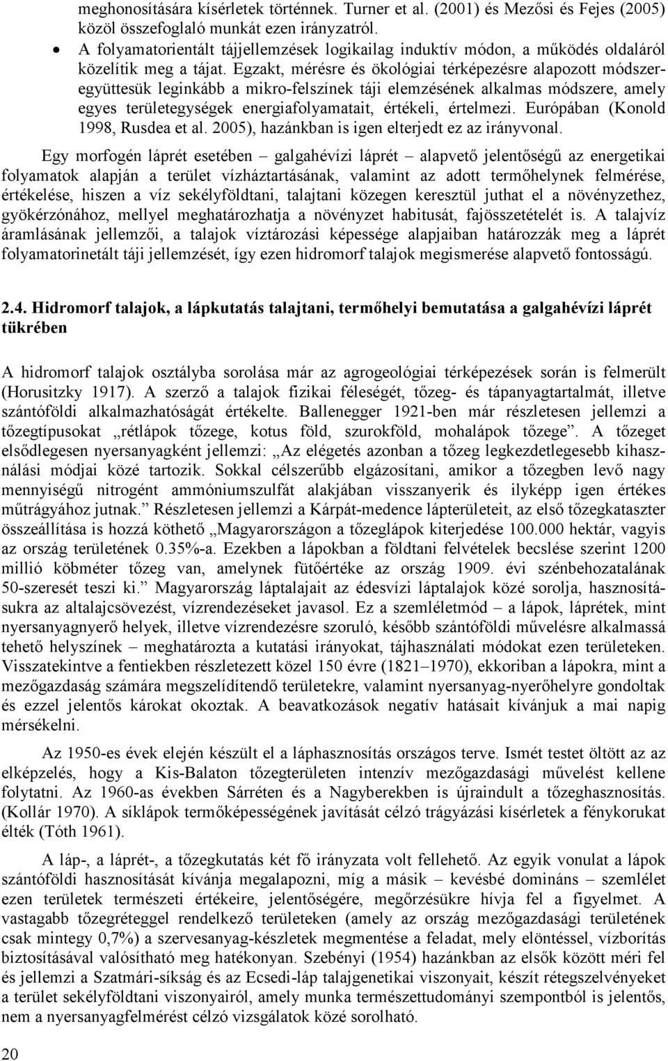 Egzakt, mérésre és ökológiai térképezésre alapozott módszeregyüttesük leginkább a mikro-felszínek táji elemzésének alkalmas módszere, amely egyes területegységek energiafolyamatait, értékeli,