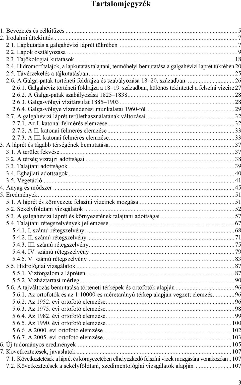 században....26 2.6.1. Galgahévíz történeti földrajza a 18 19. században, különös tekintettel a felszíni vizeire 27 2.6.2. A Galga-patak szabályozása 1825 1838...28 2.6.3. Galga-völgyi vízitársulat 1885 1903.