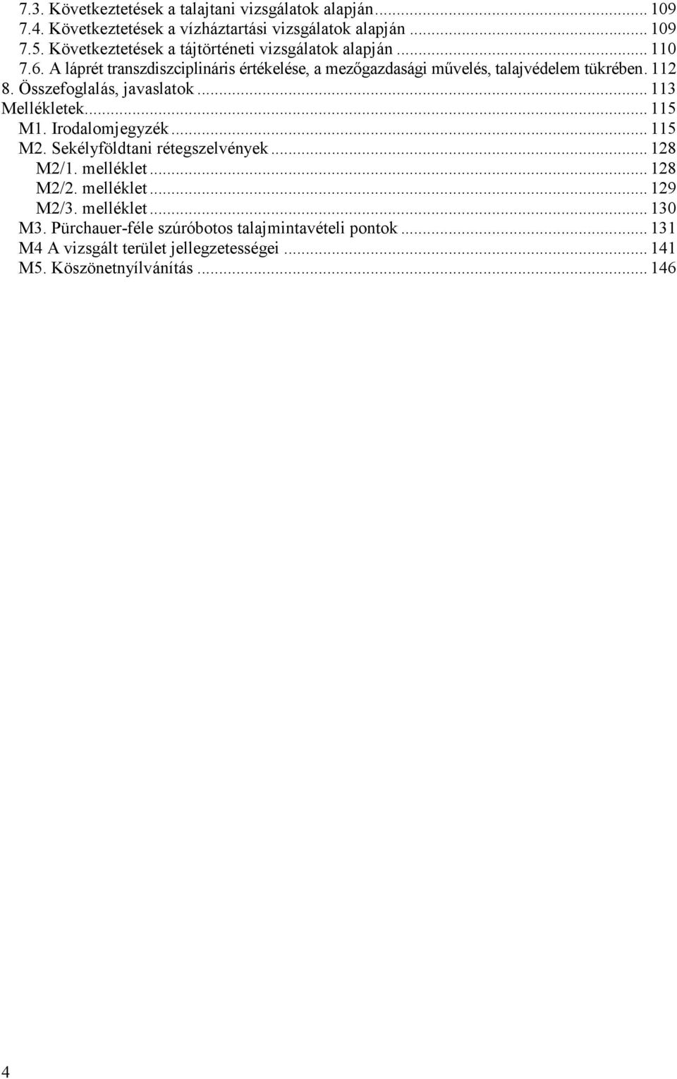 112 8. Összefoglalás, javaslatok... 113 Mellékletek... 115 M1. Irodalomjegyzék... 115 M2. Sekélyföldtani rétegszelvények... 128 M2/1. melléklet... 128 M2/2.