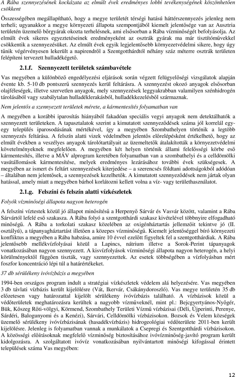Az elmúlt évek sikeres egyeztetéseinek eredményeként az sztrák gyárak ma már tisztítóművekkel csökkentik a szennyezésüket.