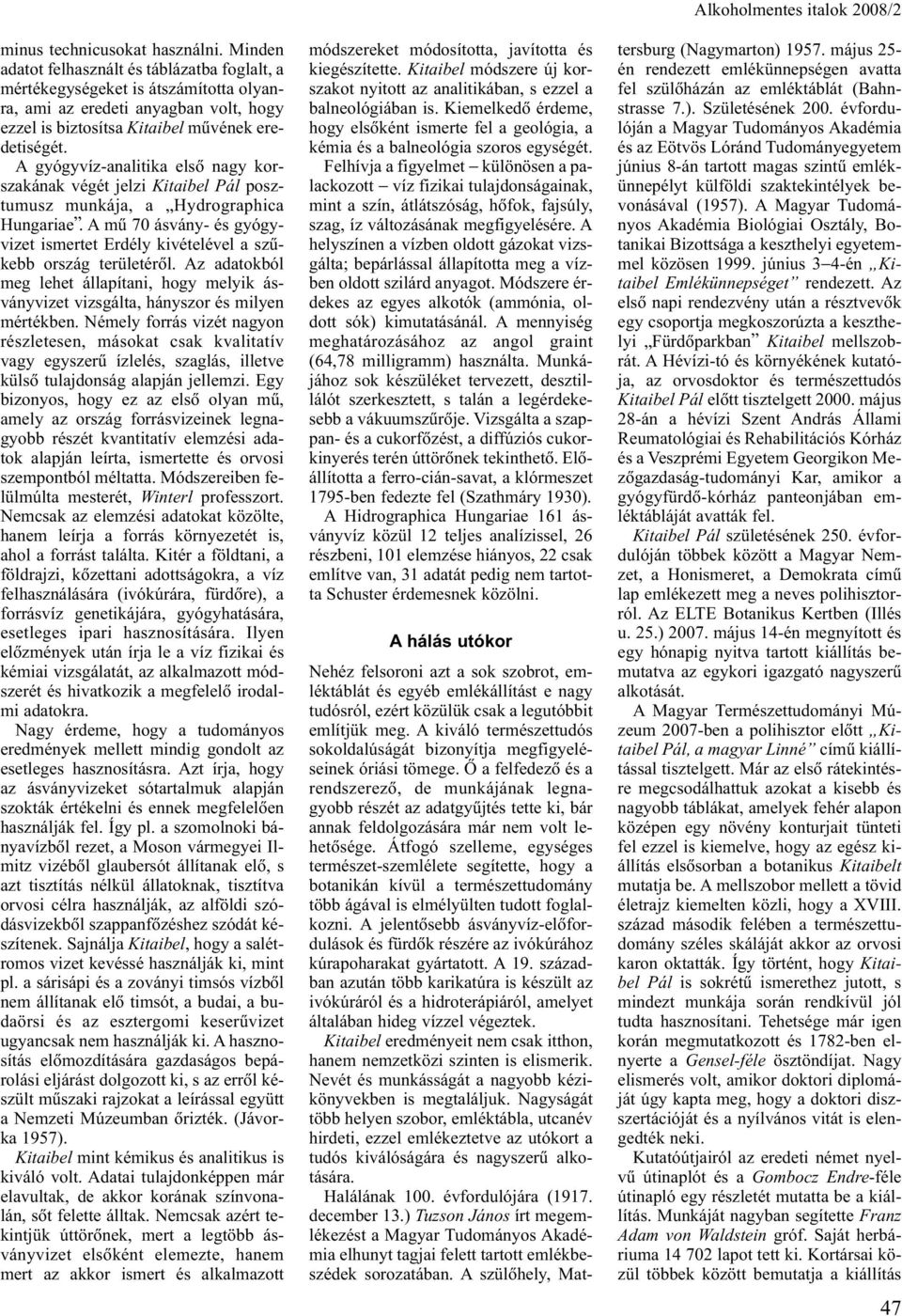 A gyógyvíz-analitika elsõ nagy korszakának végét jelzi Kitaibel Pál posztumusz munkája, a Hydrographica Hungariae.