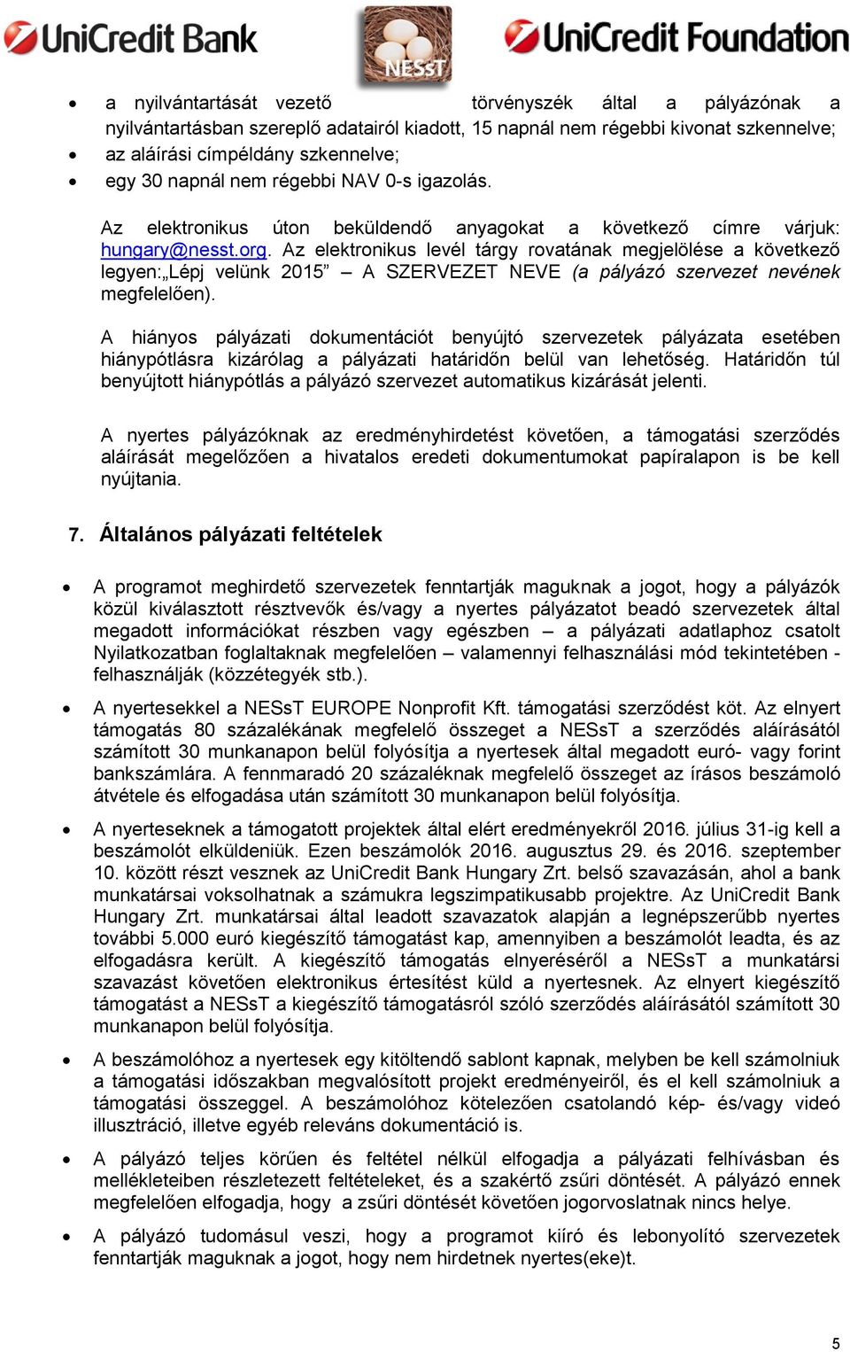 Az elektronikus levél tárgy rovatának megjelölése a következő legyen: Lépj velünk 2015 A SZERVEZET NEVE (a pályázó szervezet nevének megfelelően).