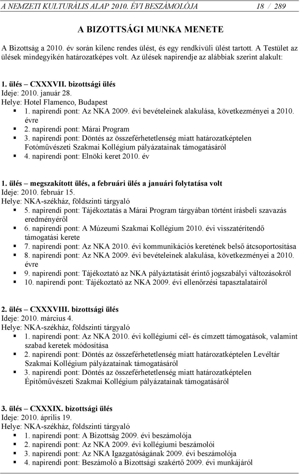 napirendi pont: Az NKA 2009. évi bevételeinek alakulása, következményei a 2010. évre 2. napirendi pont: Márai Program 3.