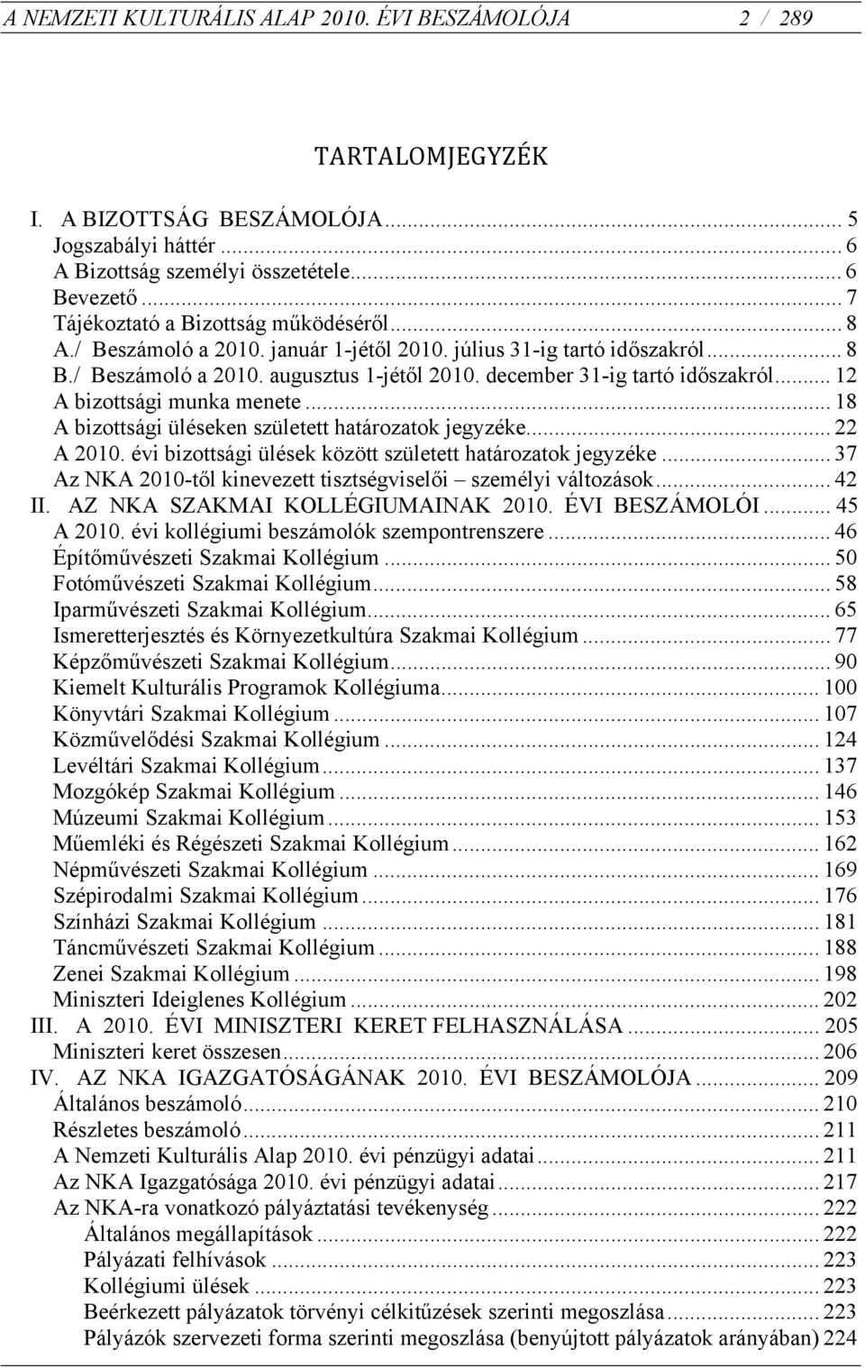 december 31-ig tartó időszakról... 12 A bizottsági munka menete... 18 A bizottsági üléseken született határozatok jegyzéke... 22 A 2010. évi bizottsági ülések között született határozatok jegyzéke.