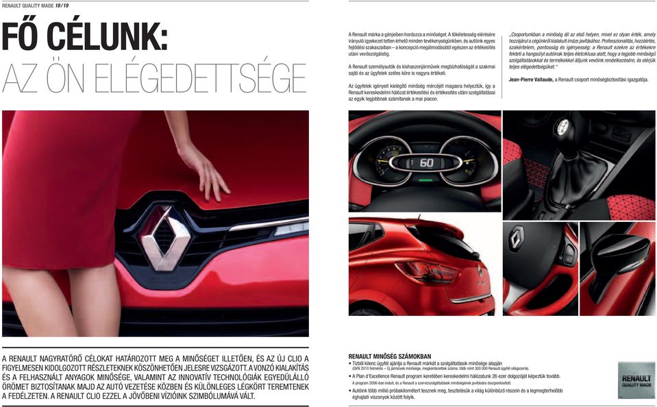 A Renault személyautók és kishaszonjárművek megbízhatóságát a szakmai sajtó és az ügyfelek széles köre is nagyra értékeli.