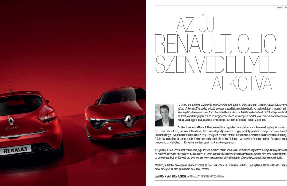 A 2010 októberében, a Párizsi Autószalonon bemutatott DeZir koncepcióautóból született, annak lenyűgöző stílusa és megjelenése ihlette.
