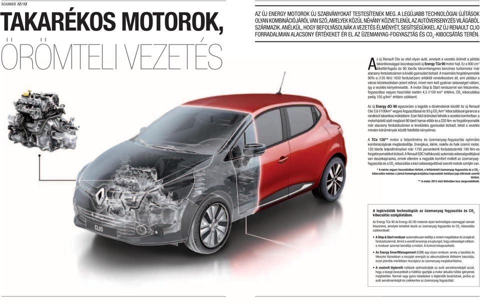 ANÉLKÜL, HOGY BEFOLYÁSOLNÁK A VEZETÉS ÉLMÉNYÉT, SEGÍTSÉGÜKKEL AZ ÚJ RENAULT CLIO FORRADALMIAN ALACSONY ÉRTÉKEKET ÉR EL AZ ÜZEMANYAG-FOGYASZTÁS ÉS CO 2 -KIBOCSÁTÁS TERÉN.