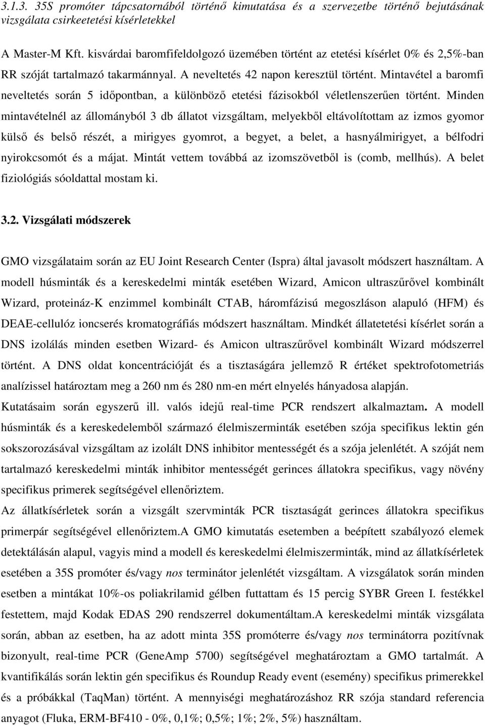 Mintavétel a baromfi neveltetés során 5 idıpontban, a különbözı etetési fázisokból véletlenszerően történt.