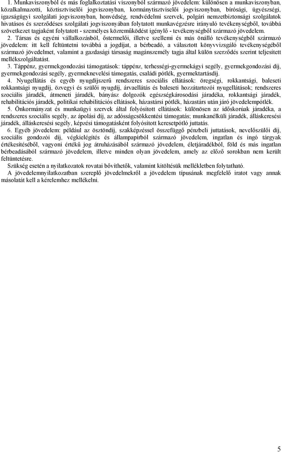 irányuló tevékenységből, továbbá szövetkezet tagjaként folytatott - személyes közreműködést igénylő - tevékenységből származó jövedelem. 2.