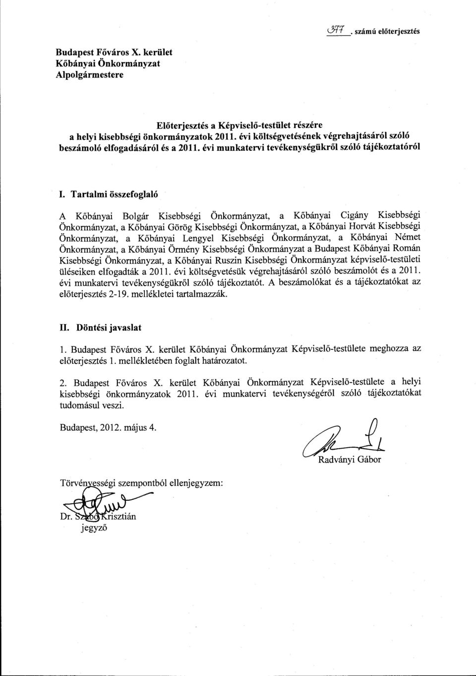 Tartalmi összefoglaló A Kőbányai Bolgár Kisebbségi Önkormányzat, a Kőbányai Cigány Kisebbségi Önkormányzat, a Kőbányai Görög Kisebbségi Önkormányzat, a Kőbányai Horvát Kisebbségi Önkormányzat, a