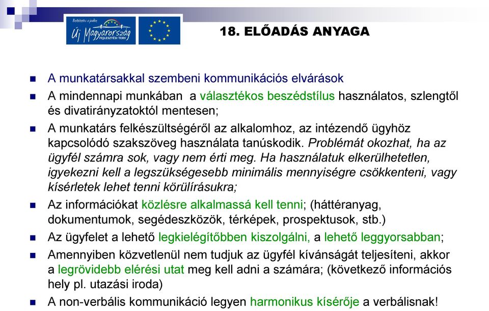 Ha használatuk elkerülhetetlen, igyekezni kell a legszükségesebb minimális mennyiségre csökkenteni, vagy kísérletek lehet tenni körülírásukra; Az információkat közlésre alkalmassá kell tenni;