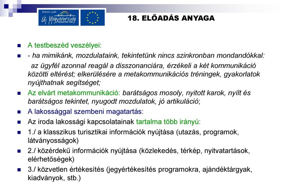 mozdulatok, jó artikuláció; A lakossággal szembeni magatartás: Az iroda lakossági kapcsolatainak tartalma több irányú: 1.